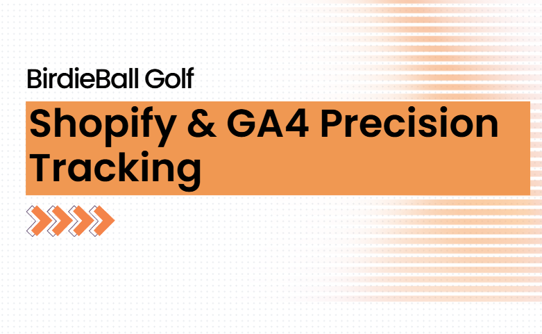 Precision Tracking: GA4 Overhaul for BirdieBall Golf